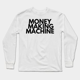 MONEY MAKING MACHINE Long Sleeve T-Shirt